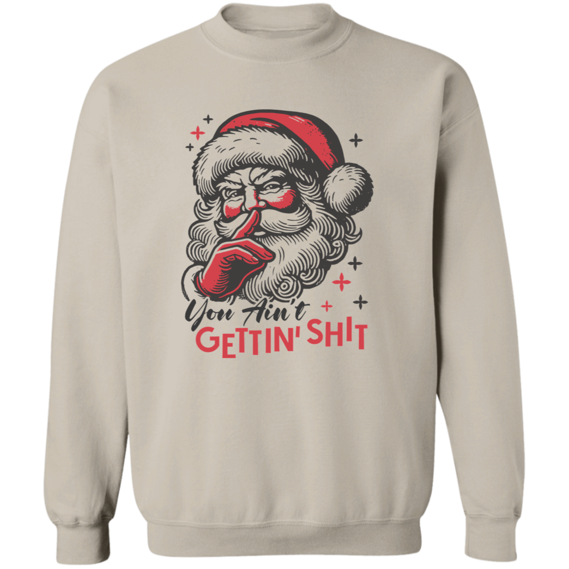 You Ain't Gettin' Shit T-Shirt | Sweatshirt | Hoodie