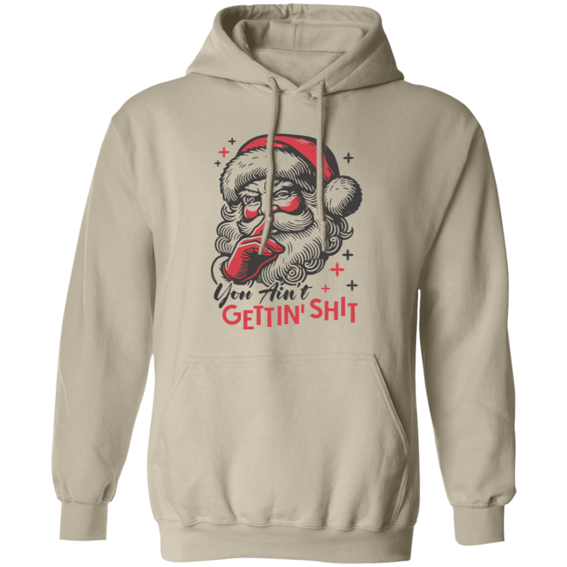 You Ain't Gettin' Shit T-Shirt | Sweatshirt | Hoodie