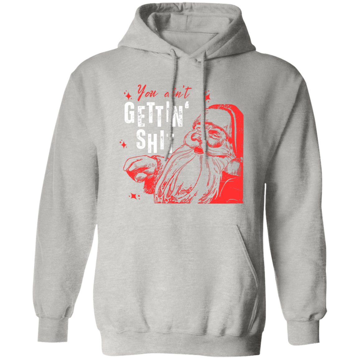 You Ain't Gettin' Shit T-Shirt | Sweatshirt | Hoodie