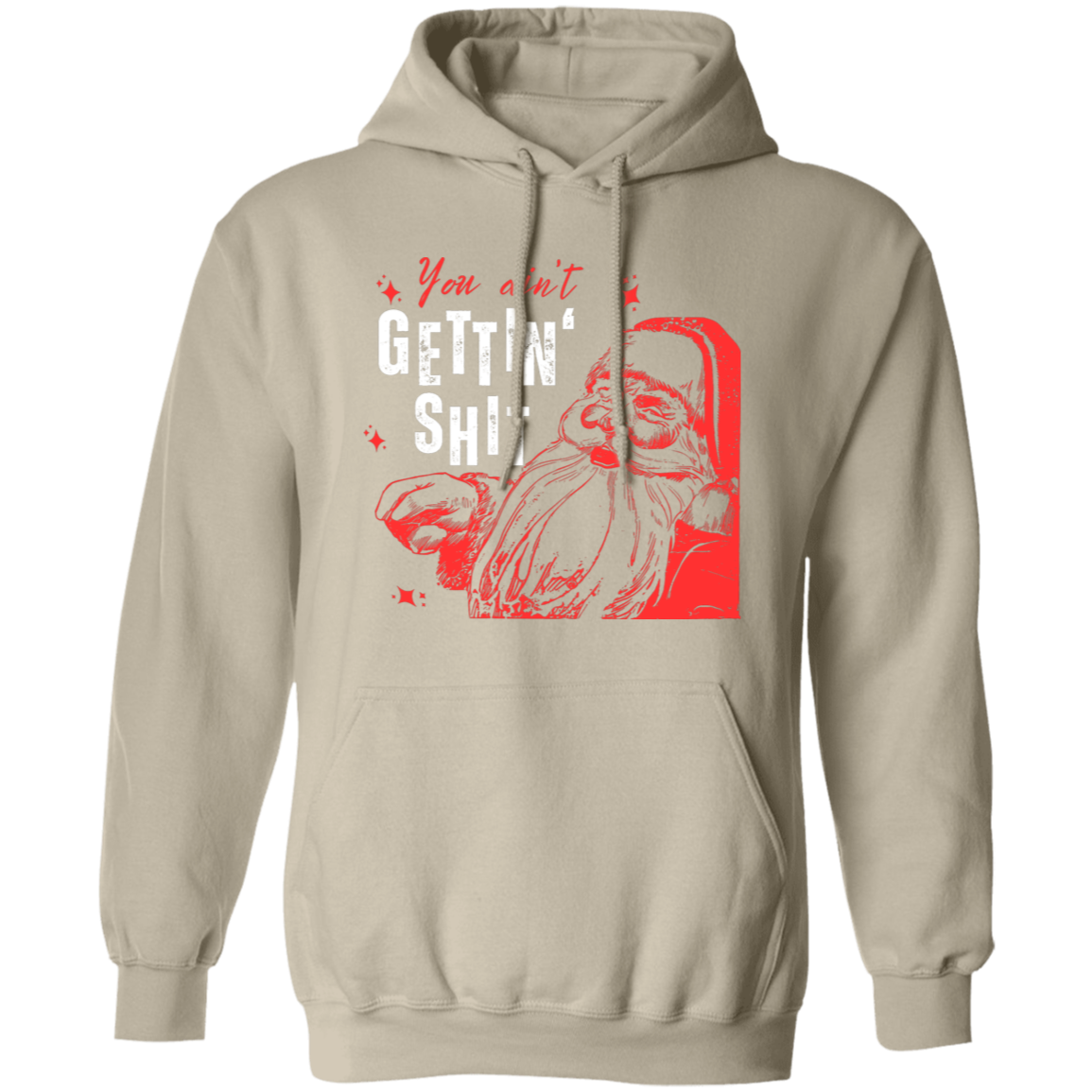 You Ain't Gettin' Shit T-Shirt | Sweatshirt | Hoodie