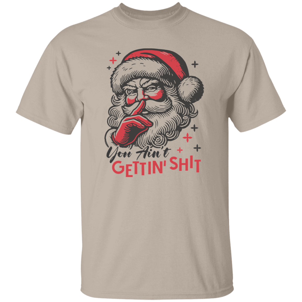 You Ain't Gettin' Shit T-Shirt | Sweatshirt | Hoodie