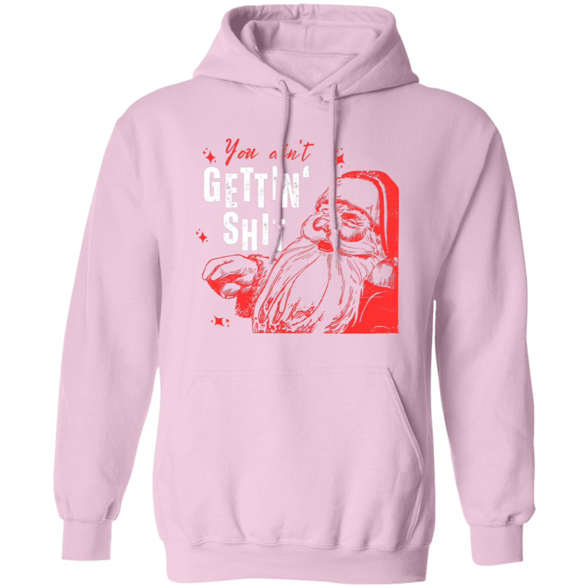 You Ain't Gettin' Shit T-Shirt | Sweatshirt | Hoodie