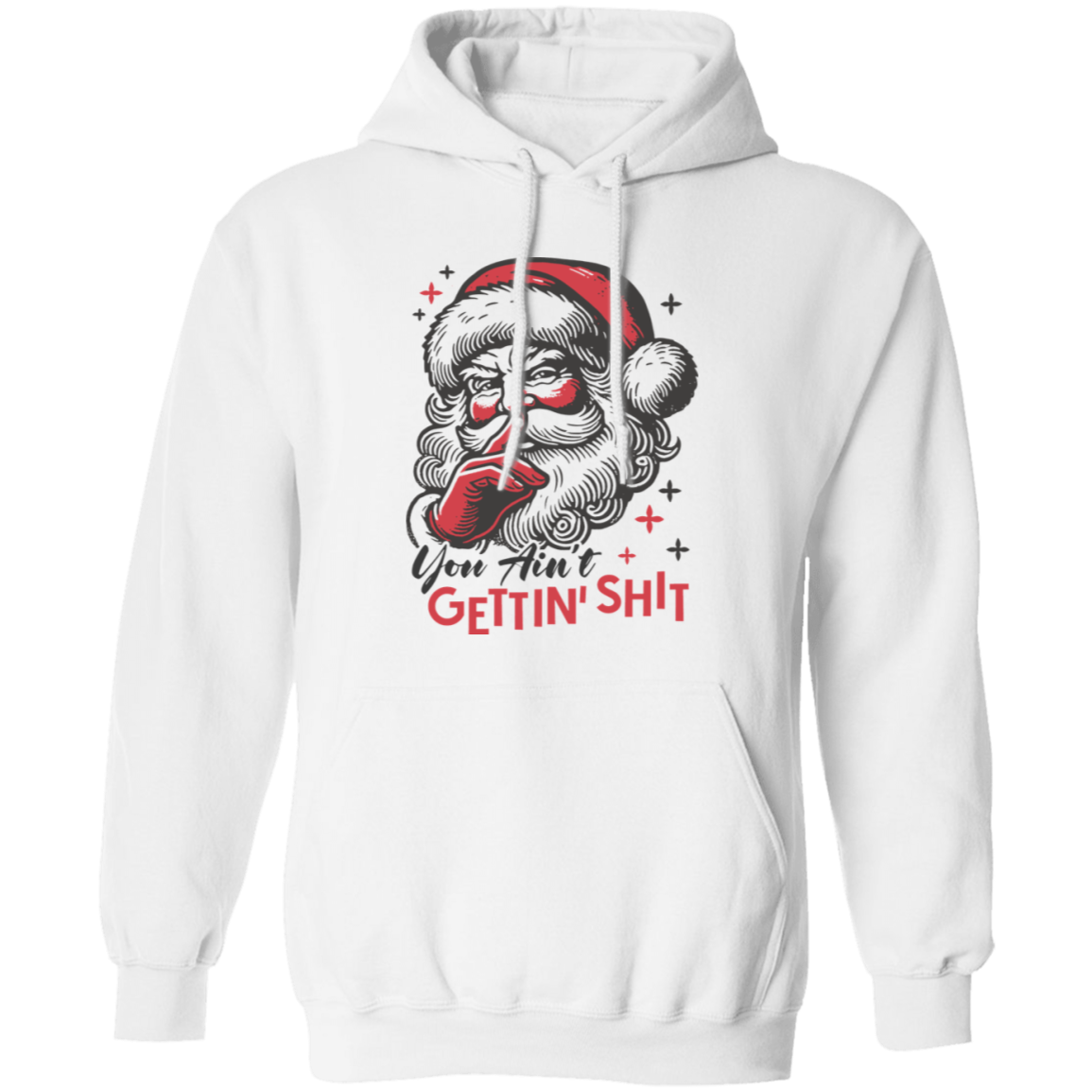 You Ain't Gettin' Shit T-Shirt | Sweatshirt | Hoodie