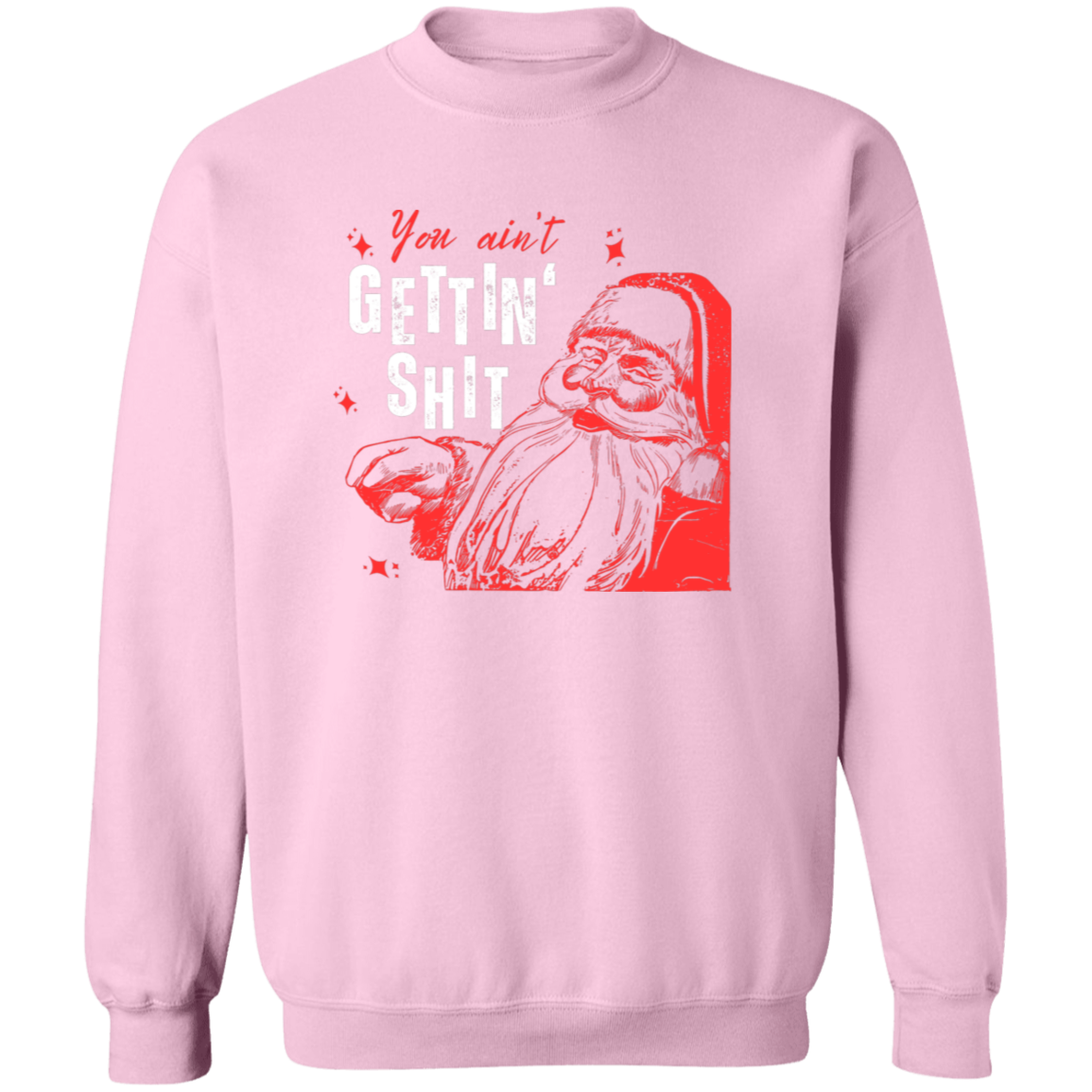 You Ain't Gettin' Shit T-Shirt | Sweatshirt | Hoodie