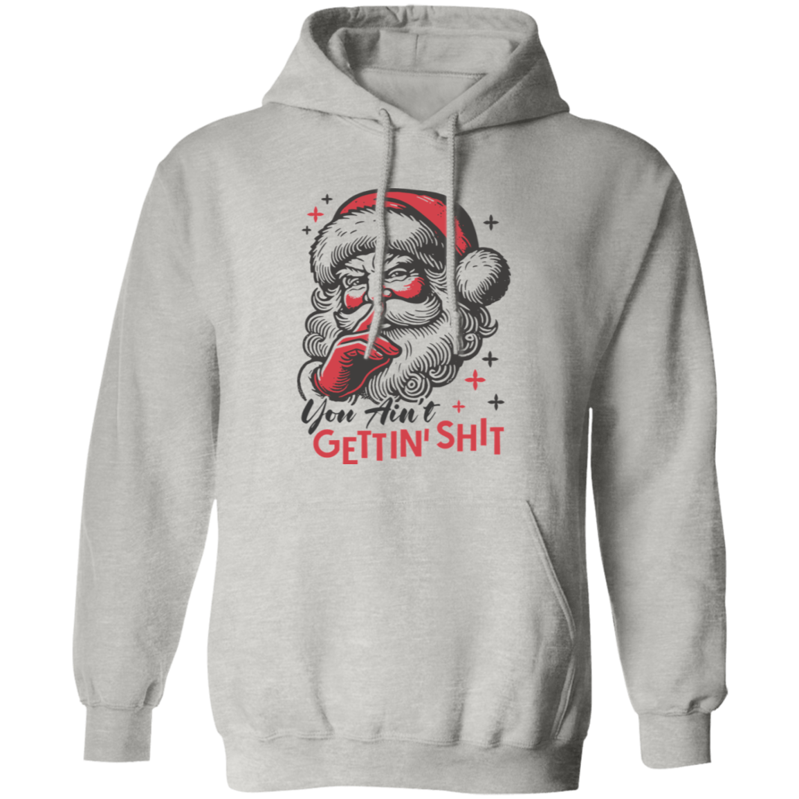 You Ain't Gettin' Shit T-Shirt | Sweatshirt | Hoodie
