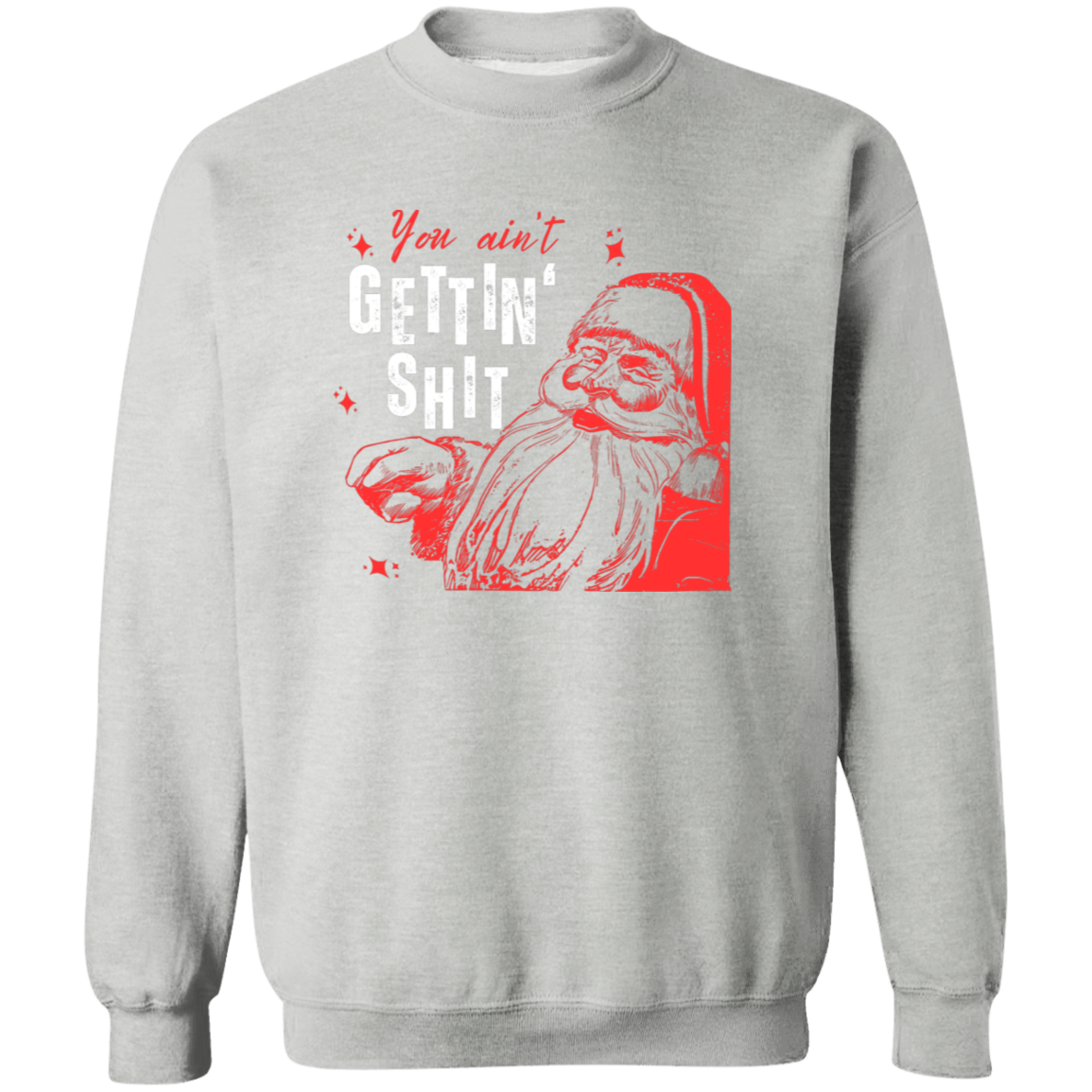 You Ain't Gettin' Shit T-Shirt | Sweatshirt | Hoodie
