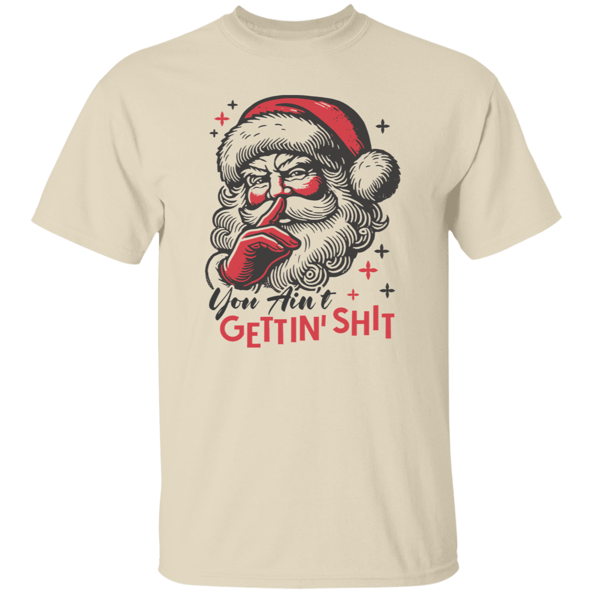 You Ain't Gettin' Shit T-Shirt | Sweatshirt | Hoodie