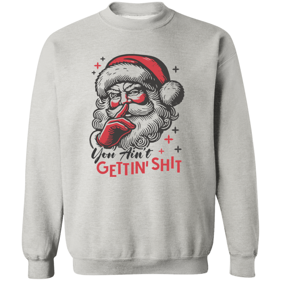 You Ain't Gettin' Shit T-Shirt | Sweatshirt | Hoodie