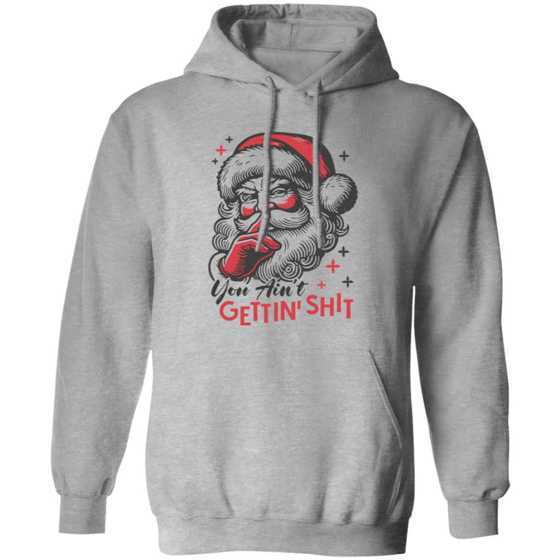 You Ain't Gettin' Shit T-Shirt | Sweatshirt | Hoodie